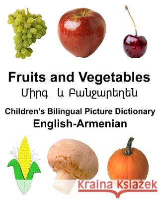 English-Armenian Fruits and Vegetables Children's Bilingual Picture Dictionary Richard Carlso 9781979428330 Createspace Independent Publishing Platform