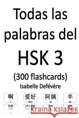 Todas las palabras del HSK 3 (300 flashcards) Defevere, Isabelle 9781979428705 Createspace Independent Publishing Platform