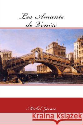 Les Amants de Venise Michel Zevaco Canaletto 9781979429108 Createspace Independent Publishing Platform