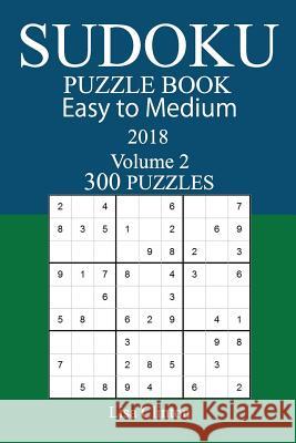 300 Easy to Medium Sudoku Puzzle Book - 2018 Lisa Clinton 9781979430470