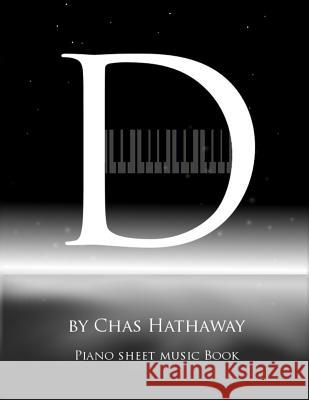 D: Piano Sheet Music Book: Piano solos by Chas Hathaway Chas Hathaway 9781979432849 Createspace Independent Publishing Platform