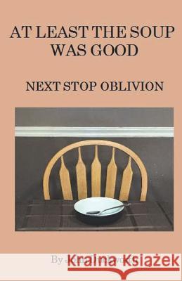 At Least the Soup Was Good: Next Stop Oblivion John Duckworth 9781979434140