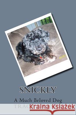 Snickly: A Much Beloved Dog Tracy Cronce 9781979434447