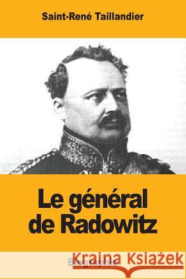 Le général de Radowitz Taillandier, Saint-Rene 9781979438704 Createspace Independent Publishing Platform