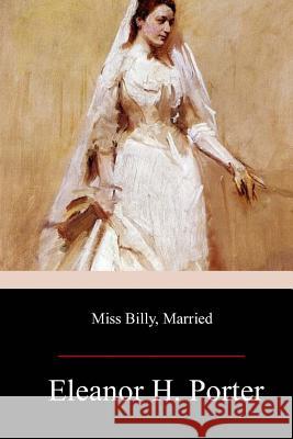 Miss Billy Married Eleanor H. Porter 9781979438834 Createspace Independent Publishing Platform