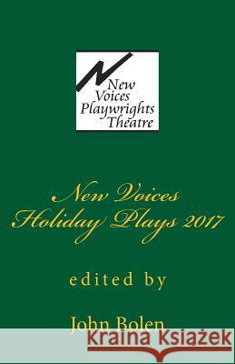 New Voices Playwrights Theatre Holiday Plays 2017 John Bolen 9781979444354