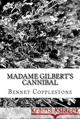 Madame Gilbert's Cannibal Bennet Copplestone 9781979444880