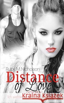 Distance of Love - Ich werde immer für dich kämpfen (Liebesroman) Nicholson, Ruby M. 9781979446341 Createspace Independent Publishing Platform