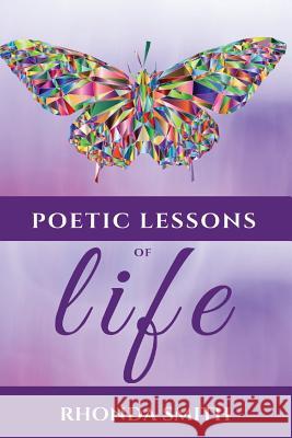 Poetic Lessons Of Life: This Poetry Book Version is in Color Smith, Rhonda 9781979446877