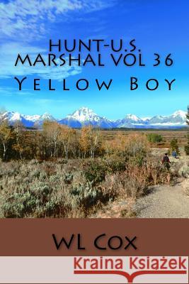 Hunt-U.S. Marshal Vol 36: Yellow Boy Wl Cox 9781979448024 Createspace Independent Publishing Platform