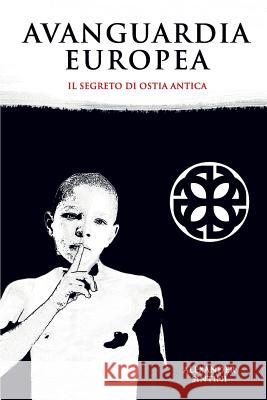 Avanguardia Europea: Il Segreto Di Ostia Antica Alexander Sintini 9781979448390 Createspace Independent Publishing Platform