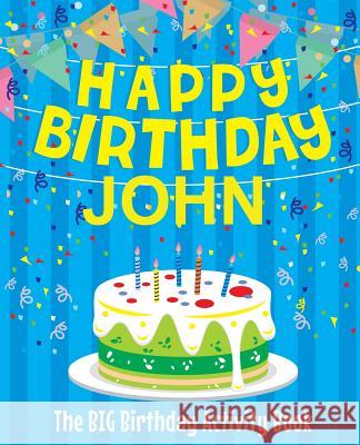 Happy Birthday John: The Big Birthday Activity Book: Personalized Books for Kids Birthdaydr 9781979450508 Createspace Independent Publishing Platform