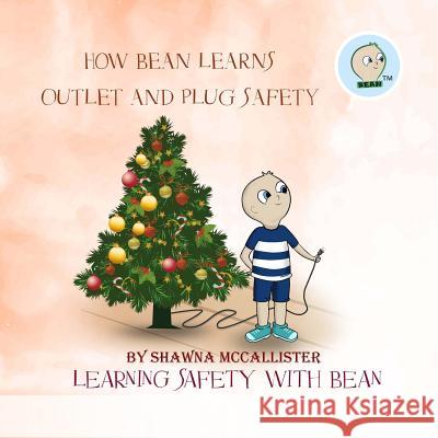 How Bean Learns Outlet and Plug Safety: Learning Safety with Bean Shawna McCallister Lekshmi Bose 9781979451857