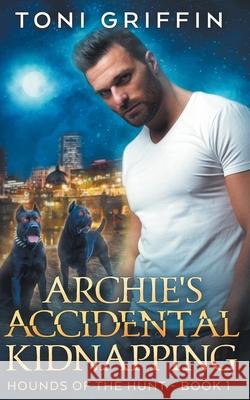 Archie's Accidental Kidnapping Toni Griffin Jaymi E Sandra C. Stixrude 9781979451871