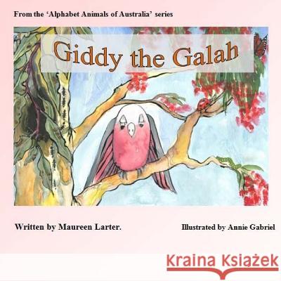 Giddy the Galah Maureen Larter Annie Gabriel 9781979452700