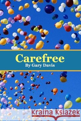 Carefree Gary Davis 9781979452786 Createspace Independent Publishing Platform