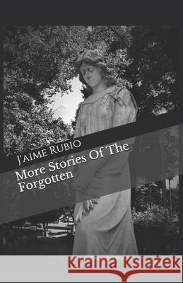 More Stories Of The Forgotten J'Aime Rubio 9781979454049 Createspace Independent Publishing Platform