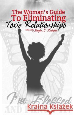 The Woman's Guide to Eliminating Toxic Relationships Jennifer L. Baldwin 9781979454292