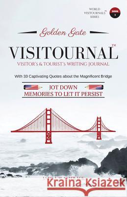 Golden Gate Visitournal: Jot down memories to let it persist Ashkum Ashwick 9781979454759 Createspace Independent Publishing Platform