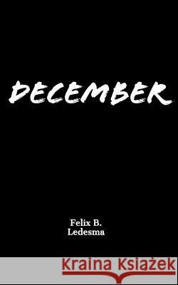 December Felix B. Ledesma 9781979454865 Createspace Independent Publishing Platform