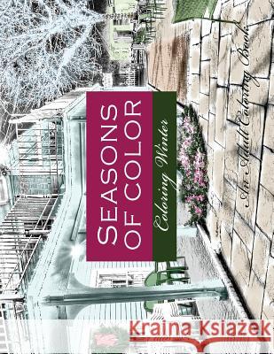 Seasons of Color- Coloring Winter An Adult Coloring Book: An Adult Coloring Book For Adults of Rendered Photographs for a Vintage Photographic Look Studio, Denami 9781979455312