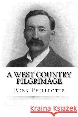 A West Country Pilgrimage Eden Phillpotts 9781979460088 Createspace Independent Publishing Platform