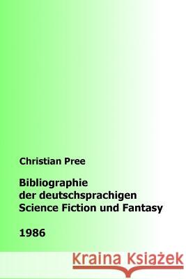 Bibliographie der deutschsprachigen Science Fiction und Fantasy 1986 Pree, Christian 9781979460934