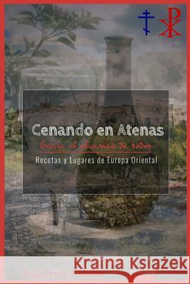 Cenando En Atenas.: Grecia Al Alcance de Todos D. Jose Varga 9781979460972 Createspace Independent Publishing Platform