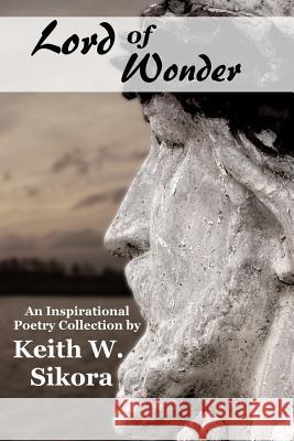 Lord of Wonder Keith W. Sikora 9781979461290 Createspace Independent Publishing Platform