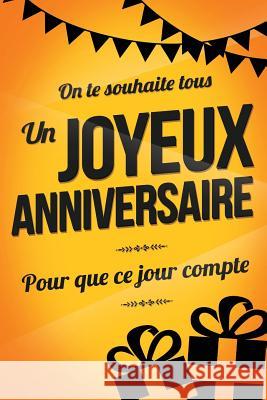 Joyeux Anniversaire - Jaune: Livre a ecrire Pialat, Thibaut 9781979461481 Createspace Independent Publishing Platform