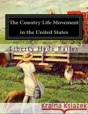 The Country Life Movement in the United States Liberty Hyde Bailey Roger Chambers 9781979461740 Createspace Independent Publishing Platform