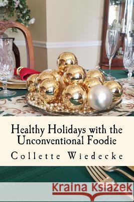 Healthy Holidays: With The Unconventional Foodie Wiedecke, Collette 9781979462136