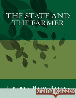 The State and the Farmer Liberty Hyde Bailey Roger Chambers 9781979462334