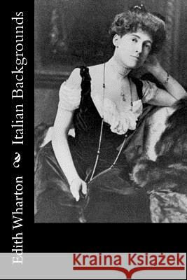 Italian Backgrounds Edith Wharton 9781979462594 Createspace Independent Publishing Platform