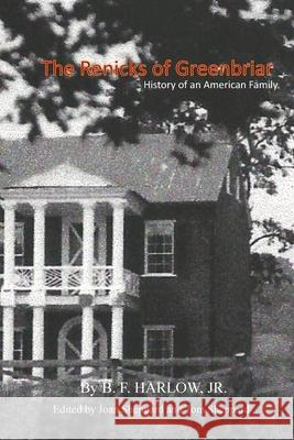 The Renicks of Greenbrier: An American Family History B. F. Harlo Joan E. Sheppard Tom Sheppard 9781979464666 Createspace Independent Publishing Platform