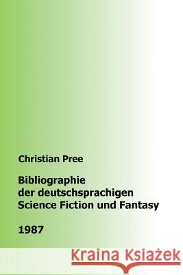 Bibliographie der deutschsprachigen Science Fiction und Fantasy 1987 Pree, Christian 9781979465465