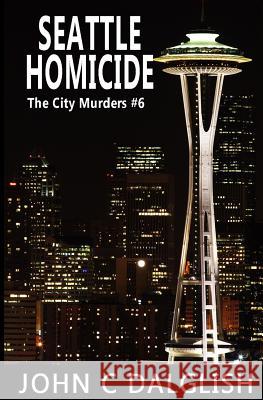 Seattle Homicide John C. Dalglish 9781979466905 Createspace Independent Publishing Platform