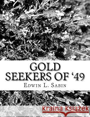 Gold Seekers of '49 Edwin L. Sabin 9781979468008