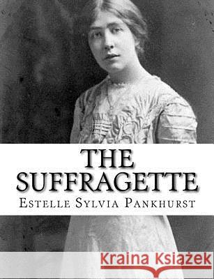 The Suffragette Estelle Sylvia Pankhurst 9781979468756