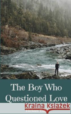 The Boy Who Questioned Love: A Short Story Hicham Talbi 9781979470438