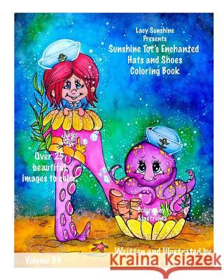 Lacy Sunshine Presents The Sunshine Tot's Enchanted Hats and Shoes Coloring Book: Whismical Hats and Shoes, Fairies, Sunshine Tots and more Valentin, Heather 9781979471213