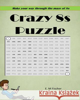 Crazy 8s: Math Puzzles E. M. Fischer 9781979471824 Createspace Independent Publishing Platform