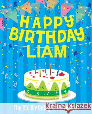 Happy Birthday Liam: The Big Birthday Activity Book: Personalized Books for Kids Birthdaydr 9781979472081 Createspace Independent Publishing Platform