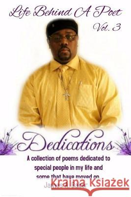 Life Behind A Poet: Dedications Baker, James A. 9781979472906 Createspace Independent Publishing Platform