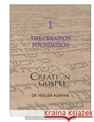 Creation Gospel Workbook One: The Creation Foundation Hollisa Alewine, PhD, Sylvia Alotta 9781979474542 Createspace Independent Publishing Platform