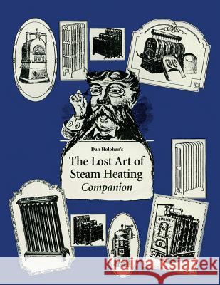 The Lost Art of Steam Heating Companion Dan Holohan 9781979474733 Createspace Independent Publishing Platform