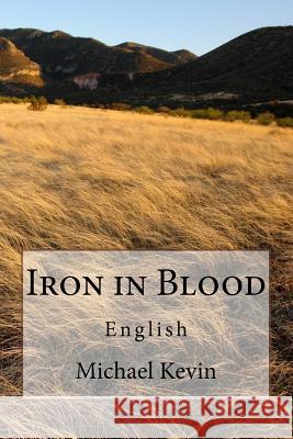 Iron in Blood Michael Kevin 9781979475563 Createspace Independent Publishing Platform