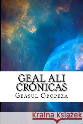 Geal Ali Crónicas: El Poder Absoluto Oropeza, Geasul 9781979476201 Createspace Independent Publishing Platform