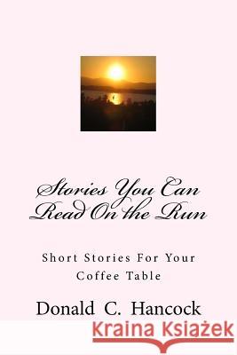 Stories You Can Read On the Run: Short Stories For Your Coffee Table Finetta G. Hancock Donald C. Hancock 9781979476621