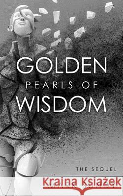 Golden Pearls of Wisdom: The Sequel Mark L. Sundy 9781979477604 Createspace Independent Publishing Platform